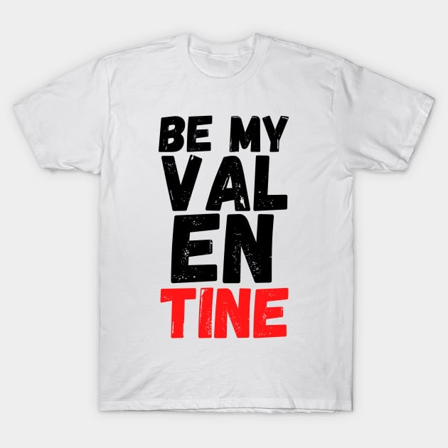 Be My Valentine T-Shirt by DesignoresLTD